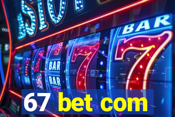 67 bet com